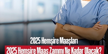 2024122025-hemsire-maaslari-2025-hemsire-maas-zammi-ne-kadar-olacak-1619.jpg