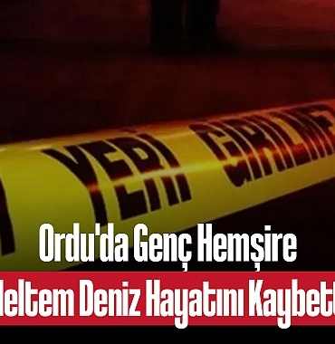 202412ordu-da-genc-hemsire-meltem-deniz-hayatini-kaybetti-9400_1.jpg
