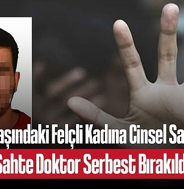 20250184-yasindaki-felcli-kadina-cinsel-saldiri-sahte-doktor-serbest-birakildi-9229.jpg