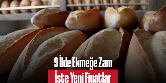 9 İlde Ekmeğe Zam: İşte Yeni Fiyatlar
