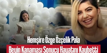 202501hemsire-ozge-ozcelik-pala-beyin-kanamasi-sonucu-hayatini-kaybetti-4814.jpg