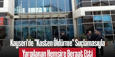 202501kayseri-de-kasten-oldurme-suclamasiyla-yargilanan-hemsire-beraat-etti-9453.jpg
