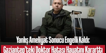 202501yanlis-ameliyat-sonucu-engelli-kaldi-gaziantep-teki-doktor-hatasi-hayatini-karartti-2880.jpg