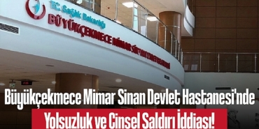 202502buyukcekmece-mimar-sinan-devlet-hastanesi-nde-yolsuzluk-ve-cinsel-saldiri-iddiasi-5292.jpg