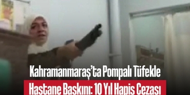 202502kahramanmaras-ta-pompali-tufekle-hastane-baskini-10-yil-hapis-cezasi-3621.jpg