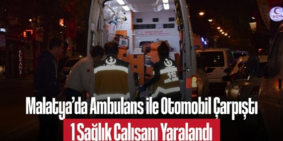 Malatya’da Ambulans ile Otomobil Çarpıştı: 1 Sağlık Çalışanı Yaralandı