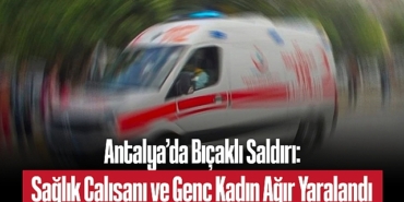 202504antalya-da-bicakli-saldiri-saglik-calisani-ve-genc-kadin-agir-yaralandi-7142.jpg