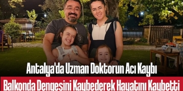 202504antalya-da-uzman-doktorun-aci-kaybi-balkonda-dengesini-kaybederek-hayatini-kaybetti-1273.jpg