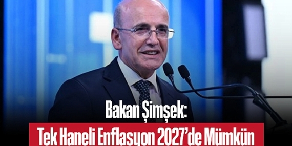 Bakan Şimşek: Tek Haneli Enflasyon 2027’de Mümkün