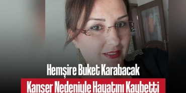 202504hemsire-buket-karabacak-kanser-nedeniyle-hayatini-kaybetti-7970.jpg