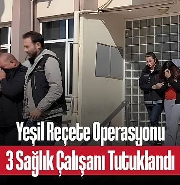 202504yesil-recete-operasyonu-tibbi-sekreter-ve-rontgen-teknisyeni-dahil-3-saglik-calisani-tutuklandi-5880.jpg