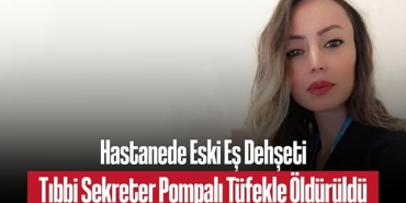 202505hastanede-eski-es-dehseti-tibbi-sekreter-pompali-tufekle-olduruldu-6586.jpg