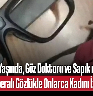 202505istanbul-da-77-yasindaki-doktordan-skandal-gizli-kamerali-gozlukle-kadinlari-goruntuledi-8277.jpg