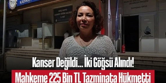 Yanlış Teşhis, İki Göğsünü Aldırttı: Mahkeme 200 Bin TL Tazminata Hükmetti